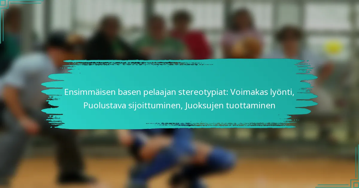 Ensimmäisen basen pelaajan stereotypiat: Voimakas lyönti, Puolustava sijoittuminen, Juoksujen tuottaminen