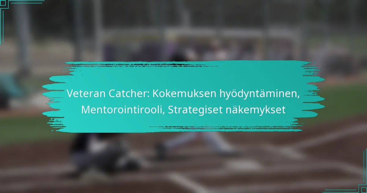 Veteran Catcher: Kokemuksen hyödyntäminen, Mentorointirooli, Strategiset näkemykset