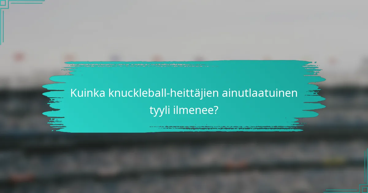 Kuinka knuckleball-heittäjien ainutlaatuinen tyyli ilmenee?