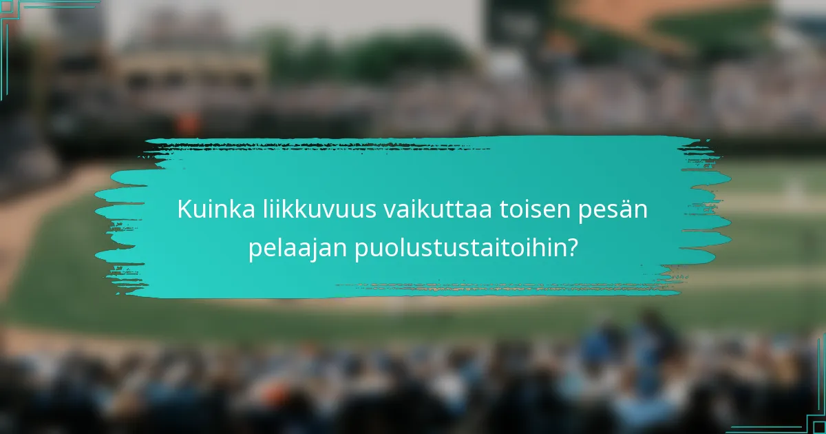 Kuinka liikkuvuus vaikuttaa toisen pesän pelaajan puolustustaitoihin?