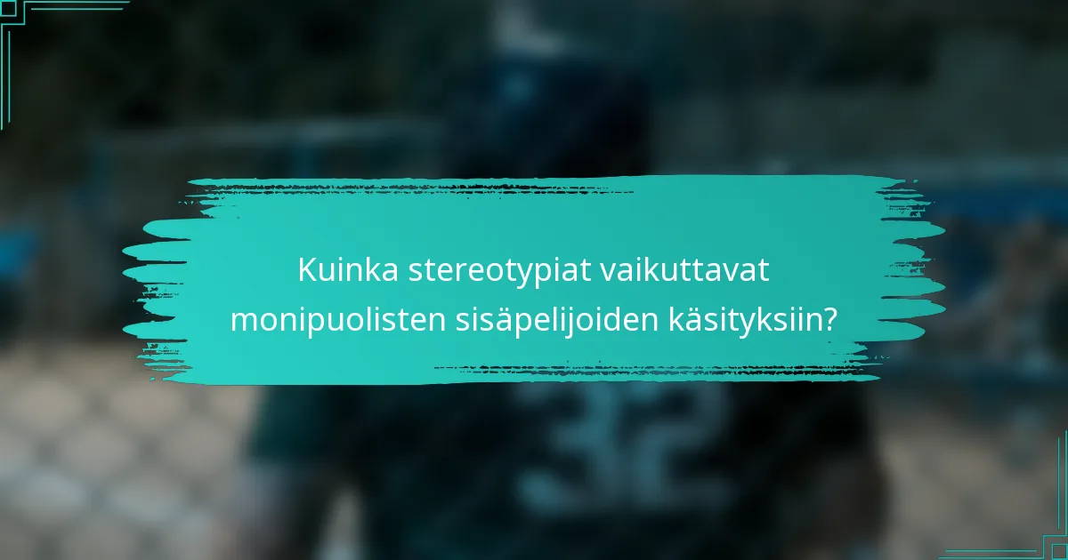 Kuinka stereotypiat vaikuttavat monipuolisten sisäpelijoiden käsityksiin?