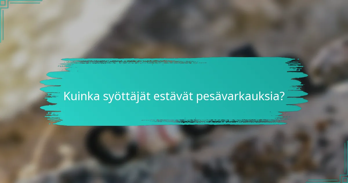 Kuinka syöttäjät estävät pesävarkauksia?