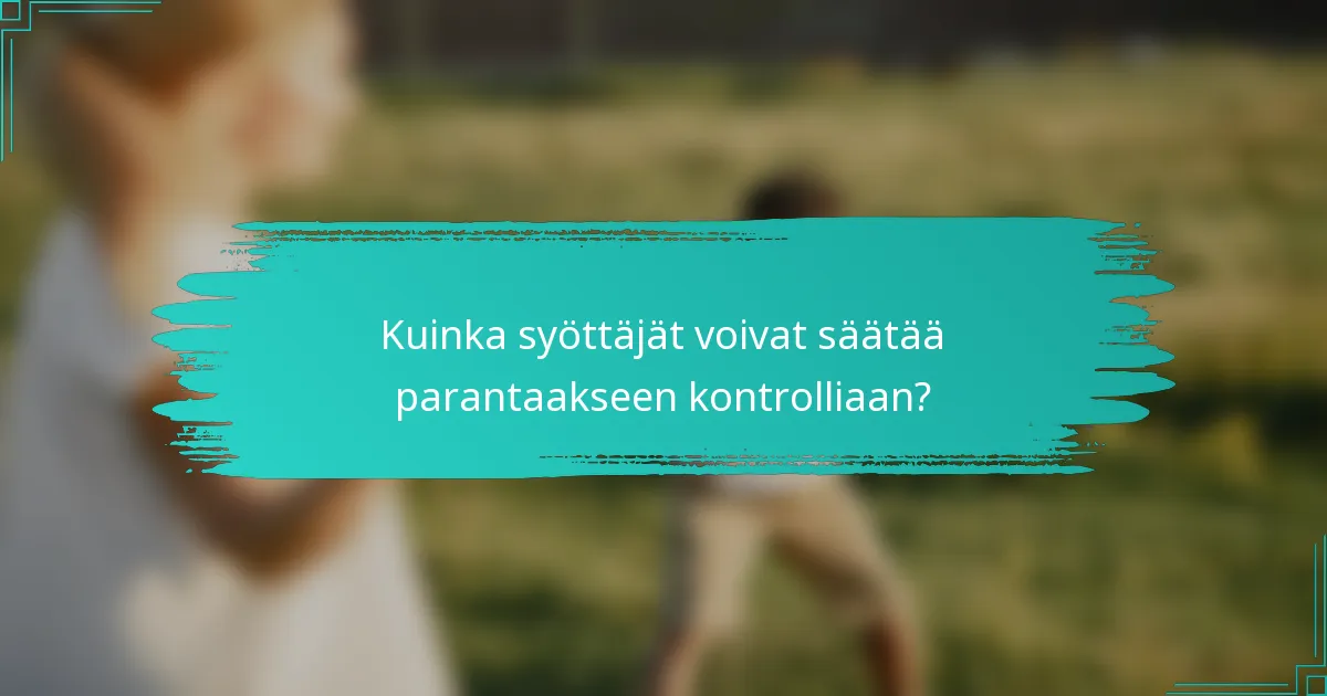 Kuinka syöttäjät voivat säätää parantaakseen kontrolliaan?