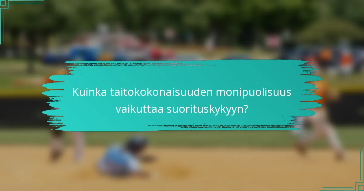 Kuinka taitokokonaisuuden monipuolisuus vaikuttaa suorituskykyyn?