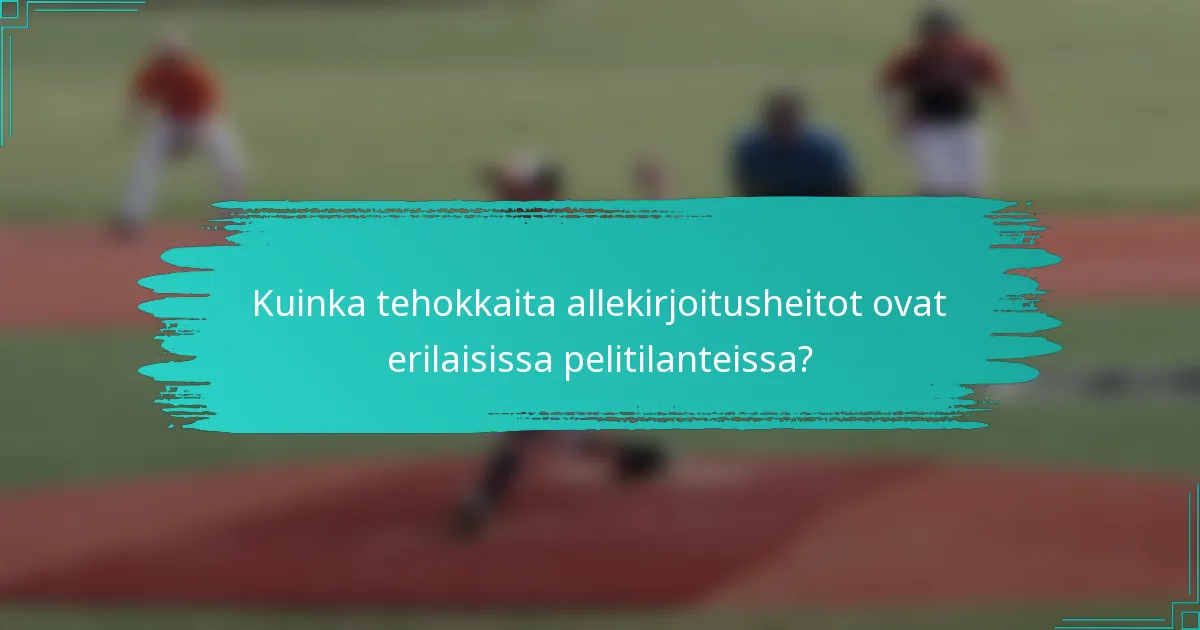 Kuinka tehokkaita allekirjoitusheitot ovat erilaisissa pelitilanteissa?