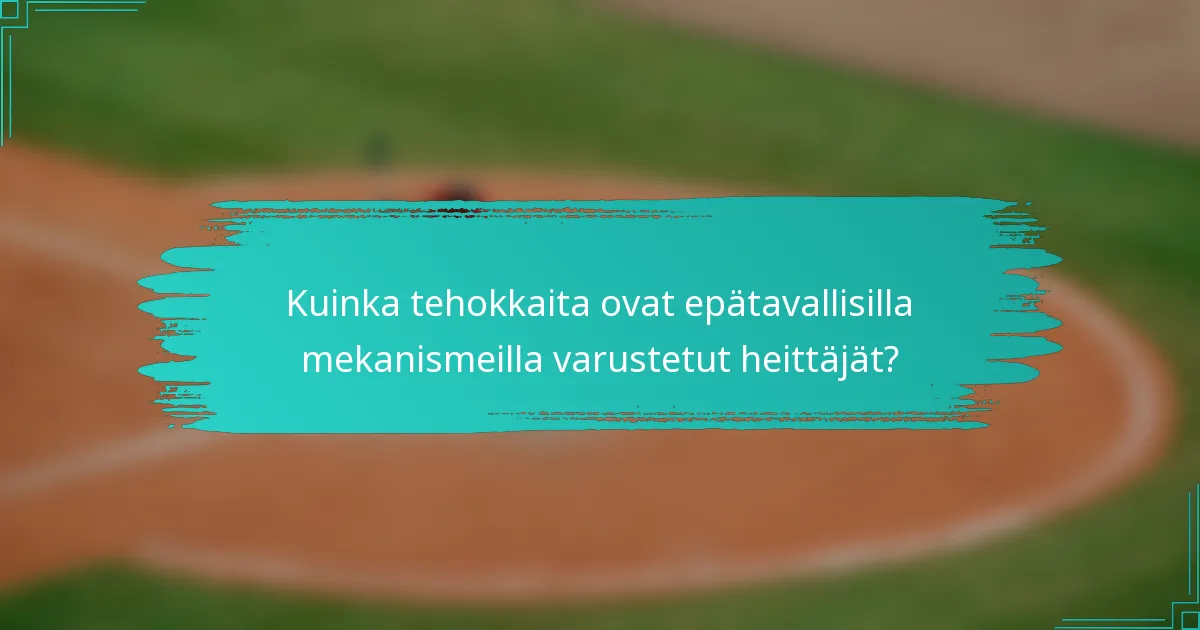 Kuinka tehokkaita ovat epätavallisilla mekanismeilla varustetut heittäjät?