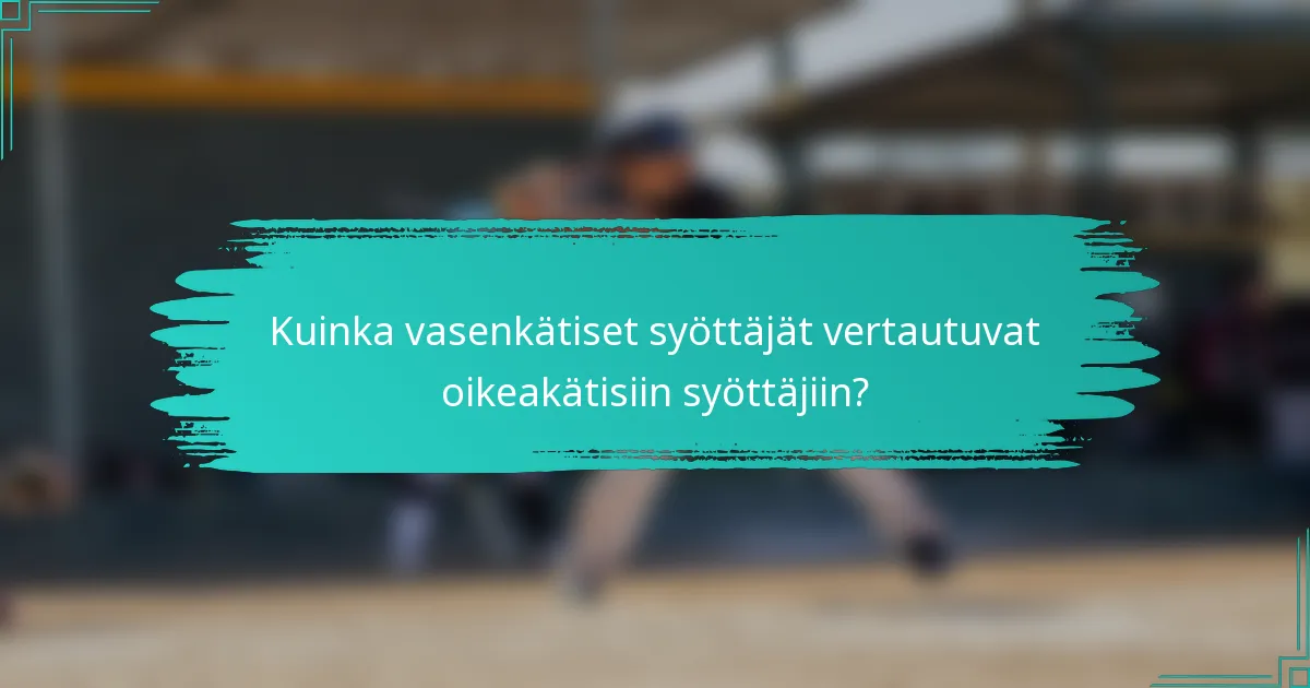 Kuinka vasenkätiset syöttäjät vertautuvat oikeakätisiin syöttäjiin?
