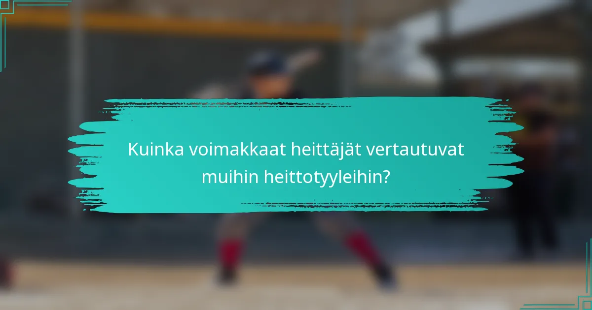 Kuinka voimakkaat heittäjät vertautuvat muihin heittotyyleihin?