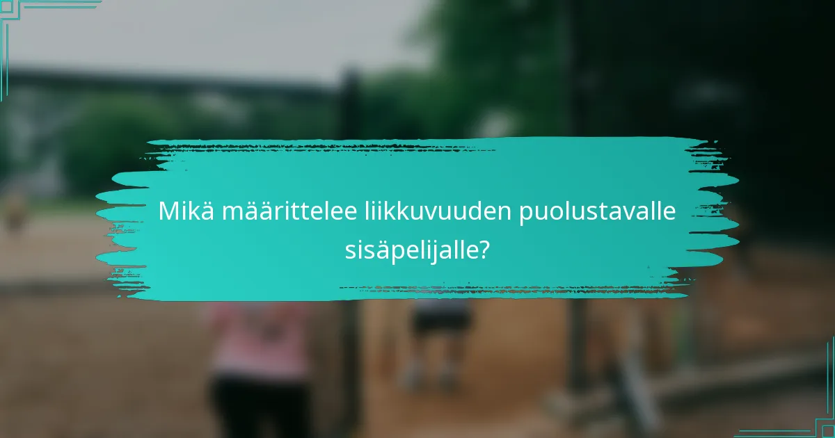 Mikä määrittelee liikkuvuuden puolustavalle sisäpelijalle?
