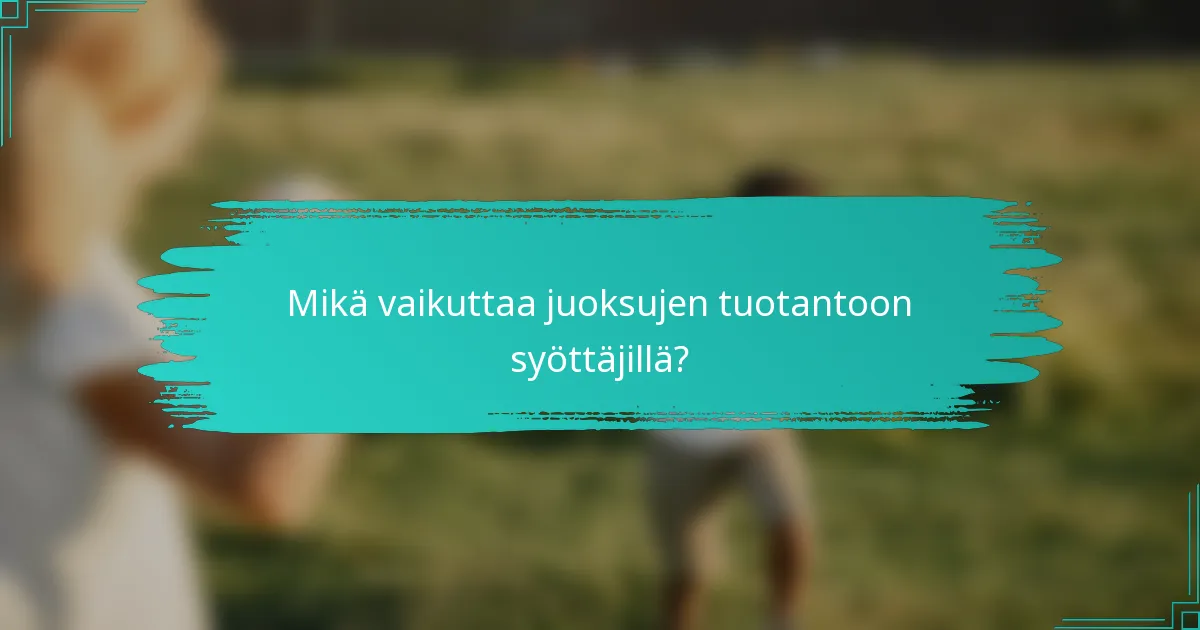 Mikä vaikuttaa juoksujen tuotantoon syöttäjillä?