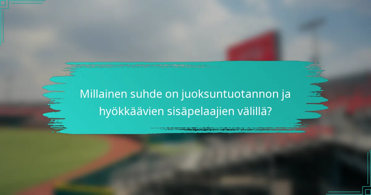 Millainen suhde on juoksuntuotannon ja hyökkäävien sisäpelaajien välillä?
