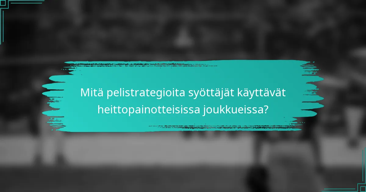 Mitä pelistrategioita syöttäjät käyttävät heittopainotteisissa joukkueissa?
