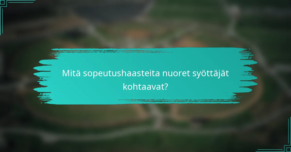 Mitä sopeutushaasteita nuoret syöttäjät kohtaavat?