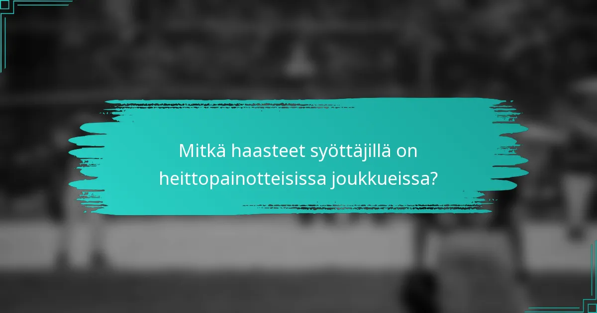 Mitkä haasteet syöttäjillä on heittopainotteisissa joukkueissa?