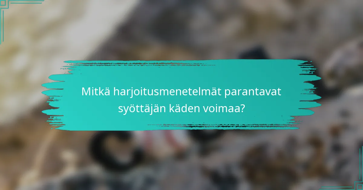 Mitkä harjoitusmenetelmät parantavat syöttäjän käden voimaa?