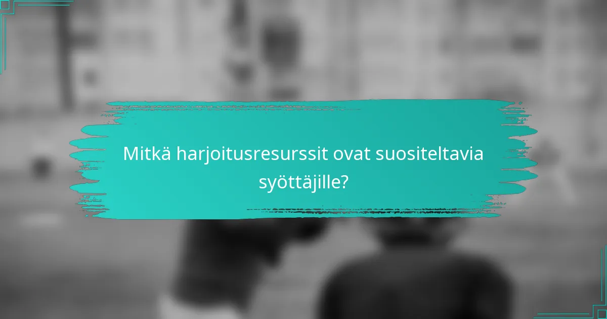 Mitkä harjoitusresurssit ovat suositeltavia syöttäjille?