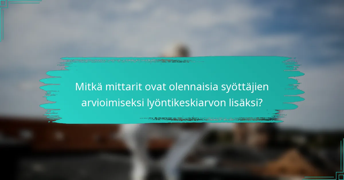 Mitkä mittarit ovat olennaisia syöttäjien arvioimiseksi lyöntikeskiarvon lisäksi?