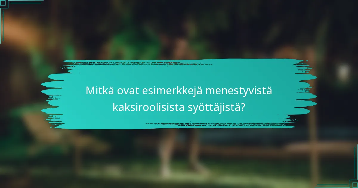 Mitkä ovat esimerkkejä menestyvistä kaksiroolisista syöttäjistä?