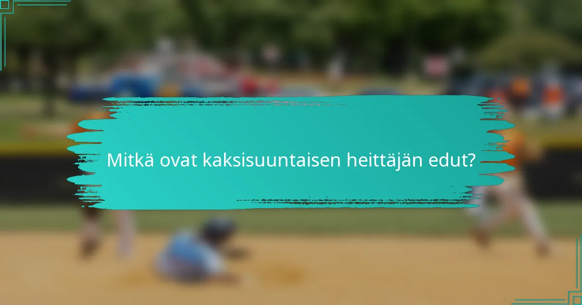 Mitkä ovat kaksisuuntaisen heittäjän edut?
