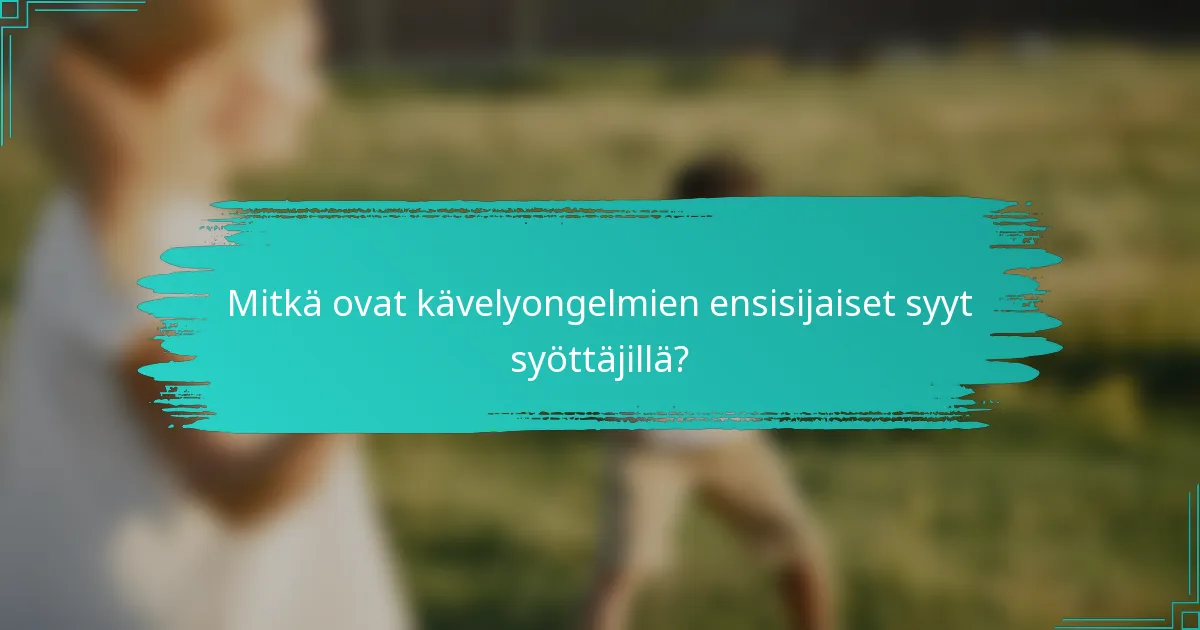 Mitkä ovat kävelyongelmien ensisijaiset syyt syöttäjillä?