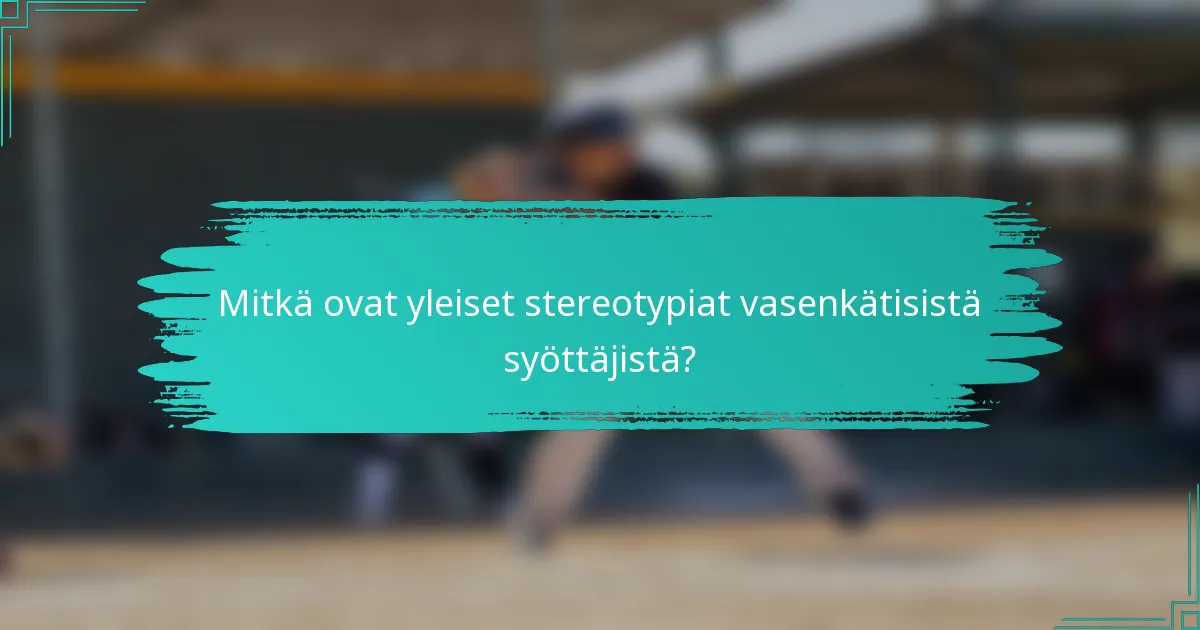 Mitkä ovat yleiset stereotypiat vasenkätisistä syöttäjistä?
