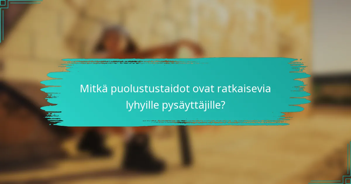 Mitkä puolustustaidot ovat ratkaisevia lyhyille pysäyttäjille?