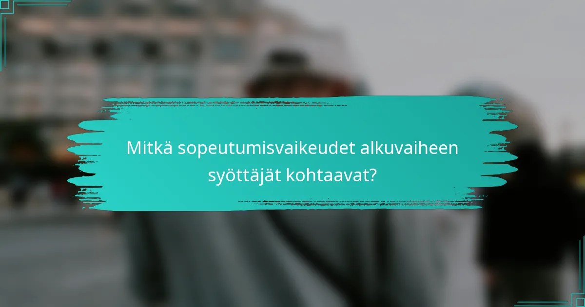 Mitkä sopeutumisvaikeudet alkuvaiheen syöttäjät kohtaavat?