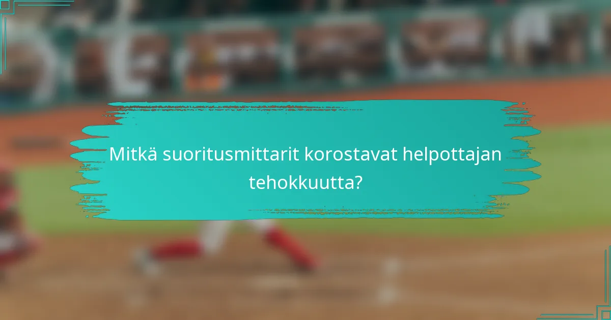 Mitkä suoritusmittarit korostavat helpottajan tehokkuutta?