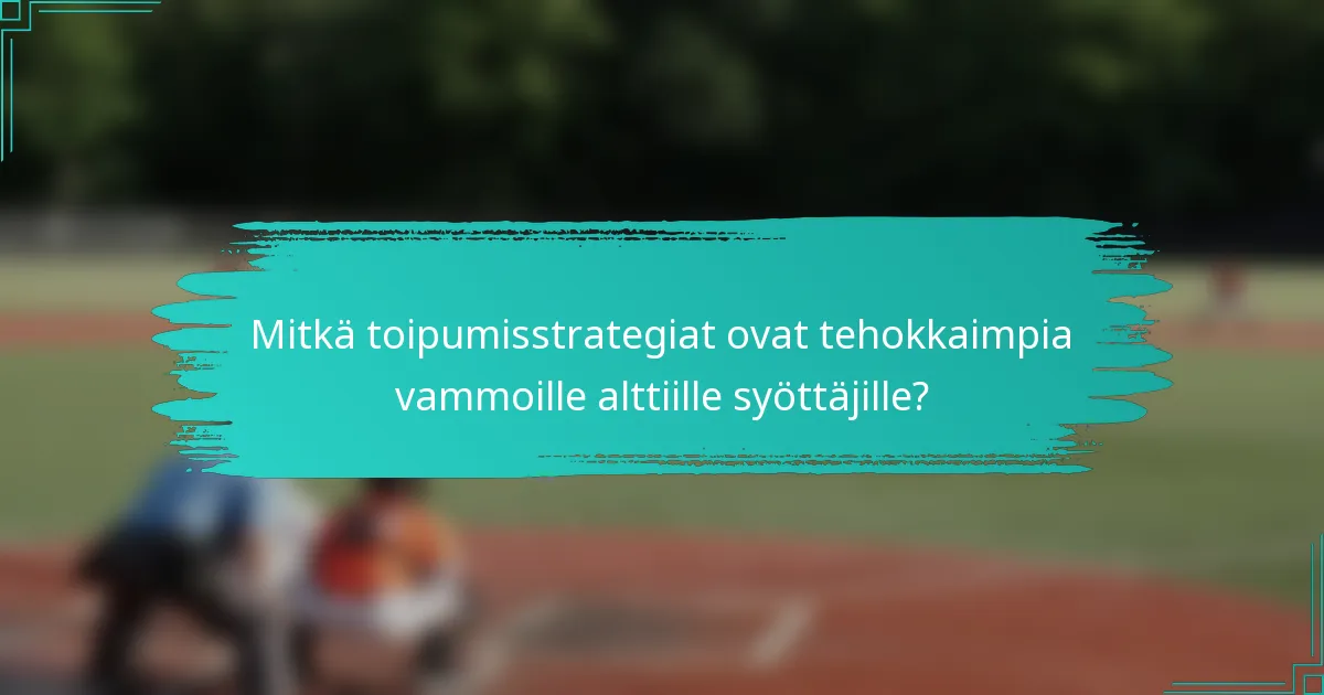 Mitkä toipumisstrategiat ovat tehokkaimpia vammoille alttiille syöttäjille?