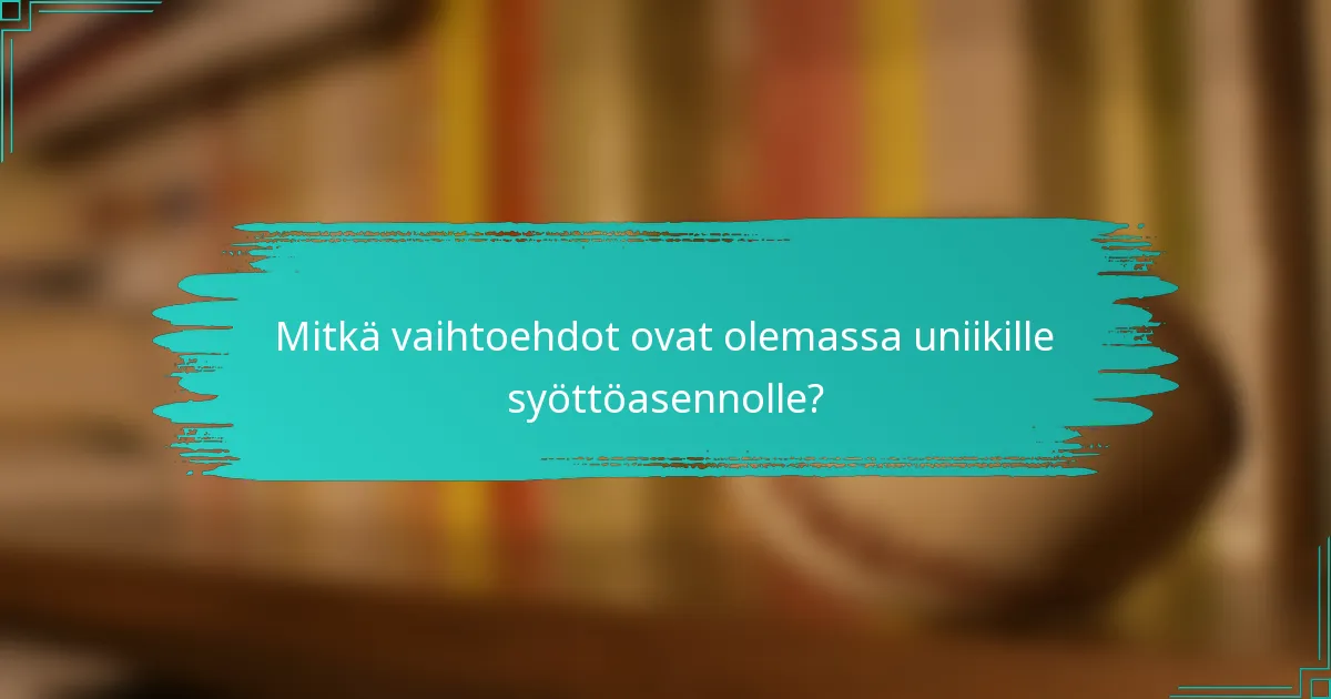 Mitkä vaihtoehdot ovat olemassa uniikille syöttöasennolle?