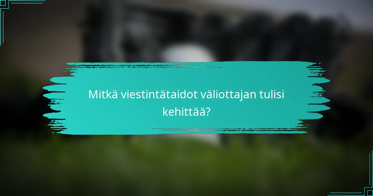 Mitkä viestintätaidot väliottajan tulisi kehittää?